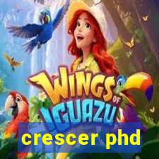 crescer phd